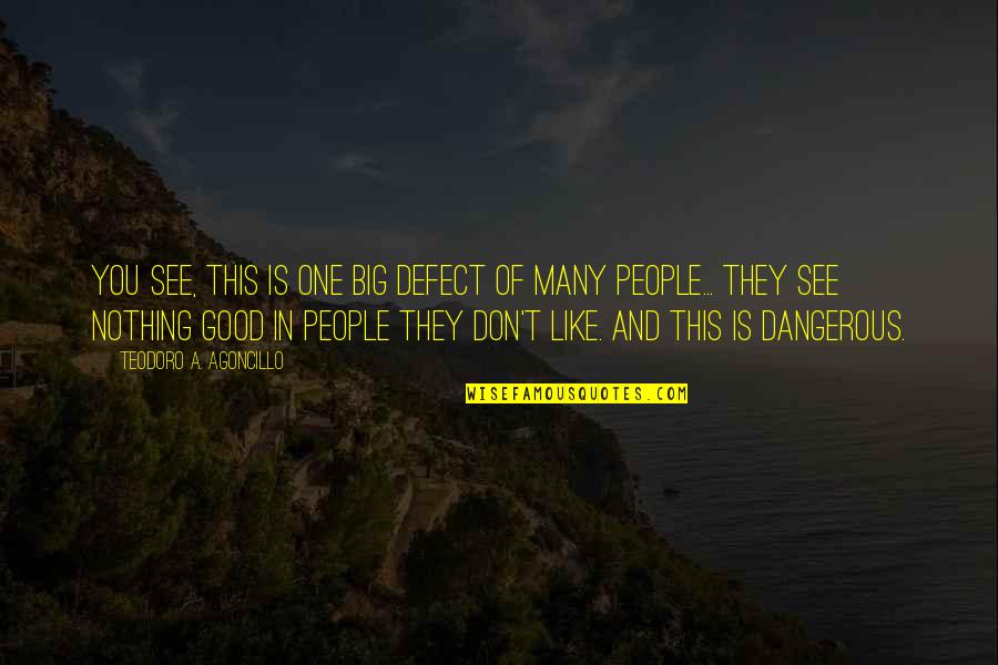 Occurances Quotes By Teodoro A. Agoncillo: You see, this is one big defect of
