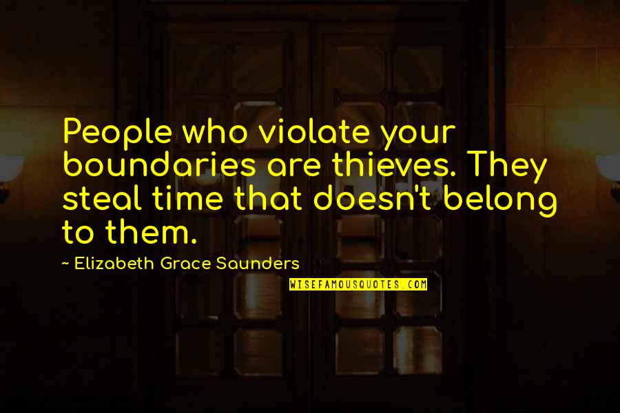 Occured Quotes By Elizabeth Grace Saunders: People who violate your boundaries are thieves. They