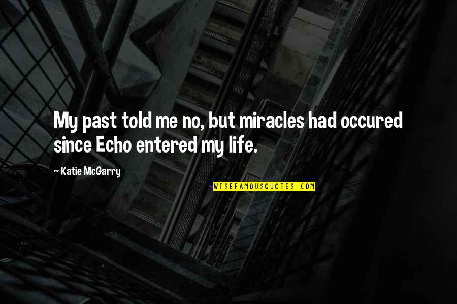 Occured Quotes By Katie McGarry: My past told me no, but miracles had