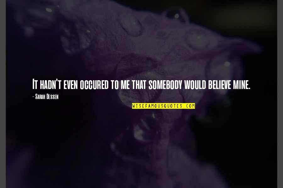 Occured Quotes By Sarah Dessen: It hadn't even occured to me that somebody