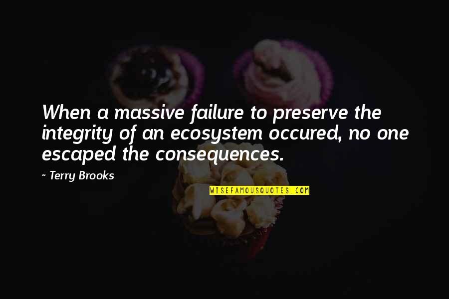 Occured Quotes By Terry Brooks: When a massive failure to preserve the integrity