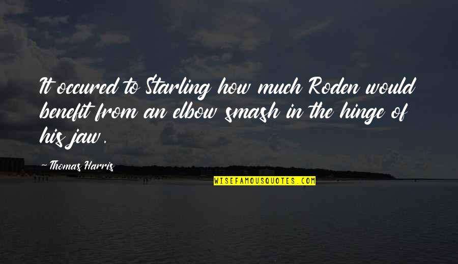 Occured Quotes By Thomas Harris: It occured to Starling how much Roden would