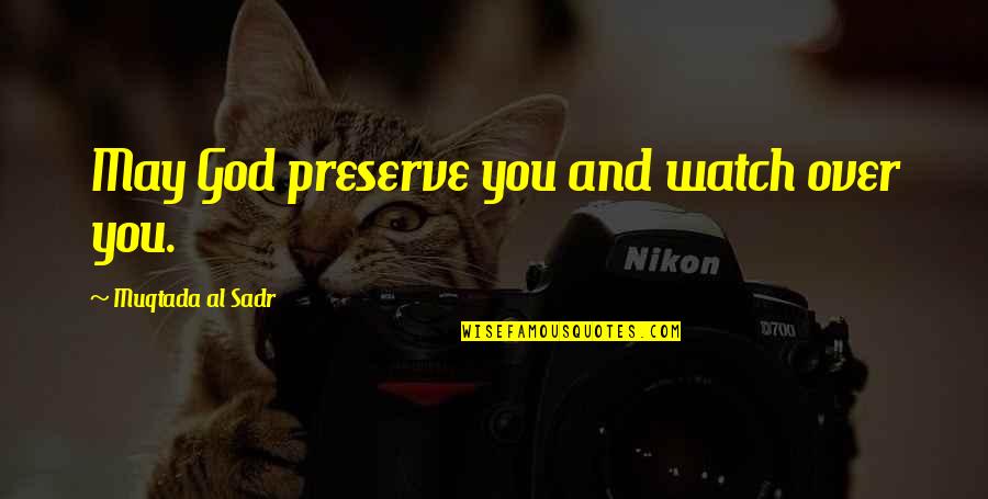 Occurence Quotes By Muqtada Al Sadr: May God preserve you and watch over you.