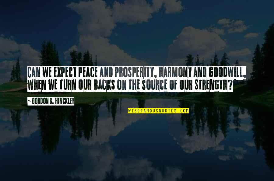 Occurences Quotes By Gordon B. Hinckley: Can we expect peace and prosperity, harmony and