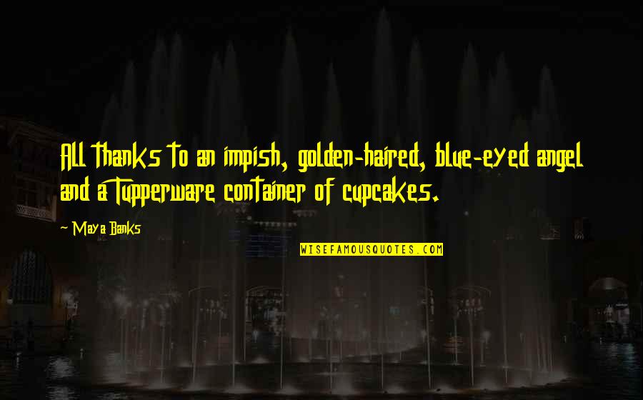 Occurents Quotes By Maya Banks: All thanks to an impish, golden-haired, blue-eyed angel