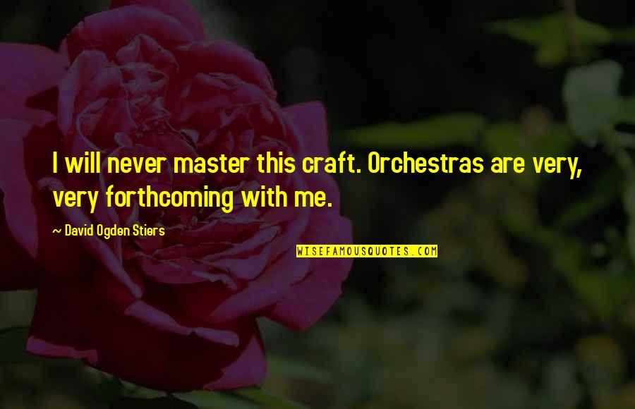 Occurred Crossword Quotes By David Ogden Stiers: I will never master this craft. Orchestras are