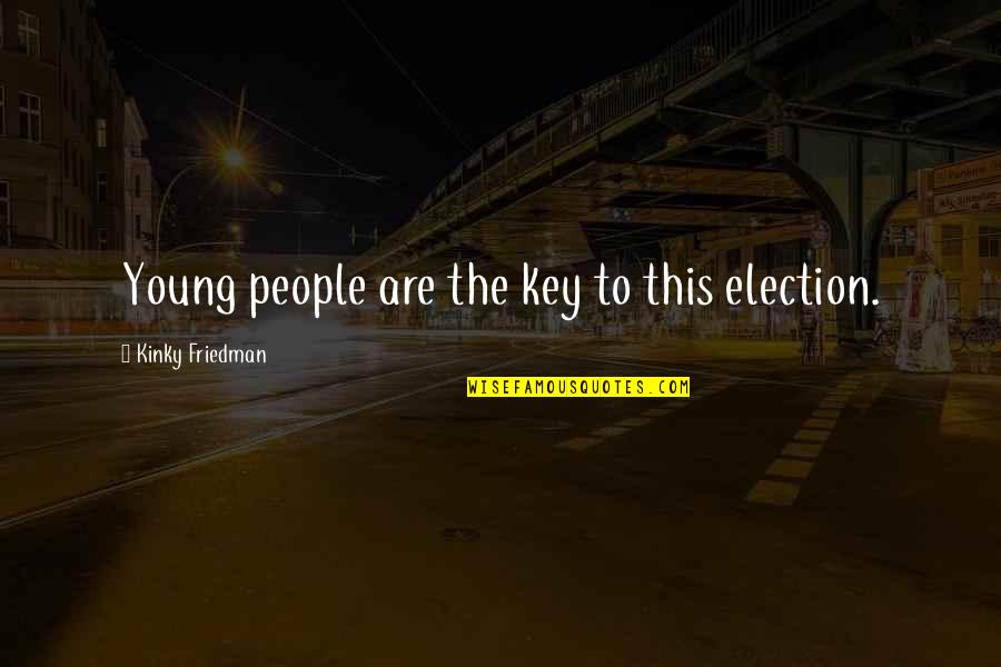 Occurring Spelling Quotes By Kinky Friedman: Young people are the key to this election.