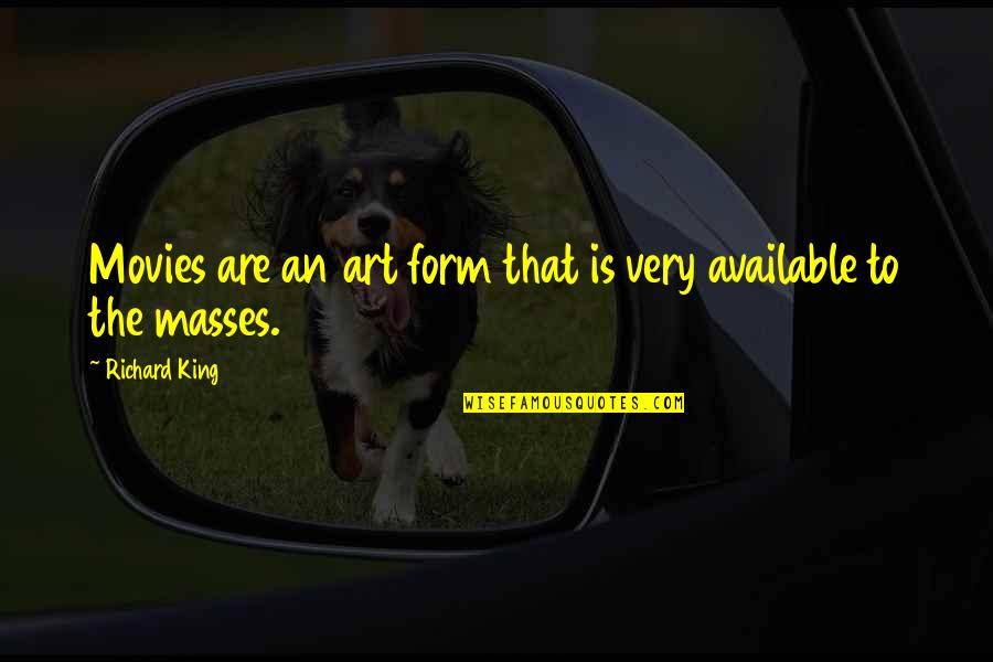 Occurring Without Human Quotes By Richard King: Movies are an art form that is very Occurring Without Human Quotes By Richard King: Movies are an art form that is very