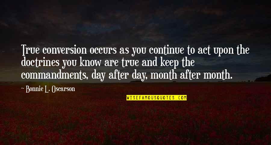 Occurs Quotes By Bonnie L. Oscarson: True conversion occurs as you continue to act