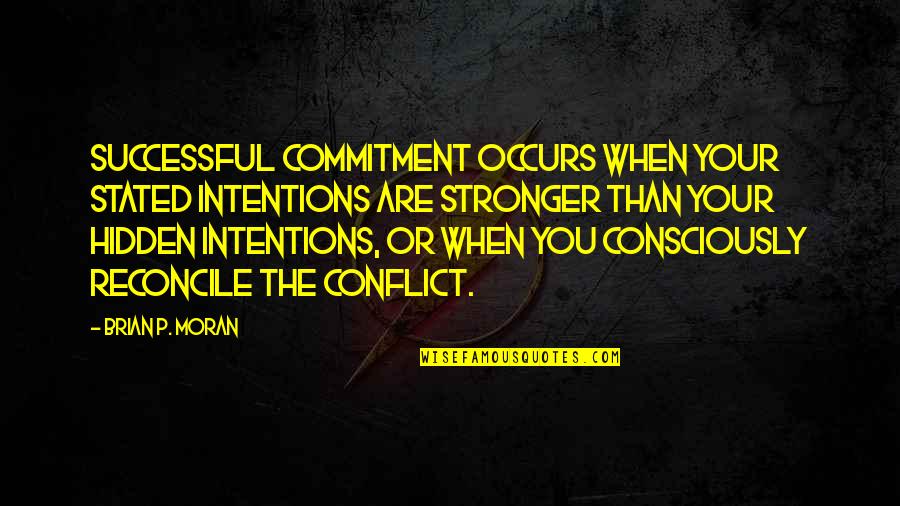 Occurs Quotes By Brian P. Moran: Successful commitment occurs when your stated intentions are