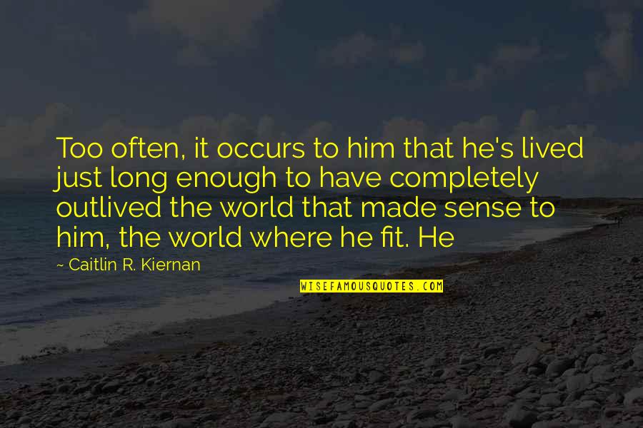 Occurs Quotes By Caitlin R. Kiernan: Too often, it occurs to him that he's