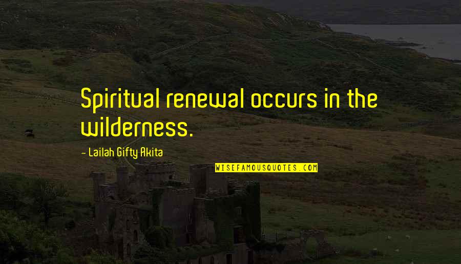 Occurs Quotes By Lailah Gifty Akita: Spiritual renewal occurs in the wilderness.