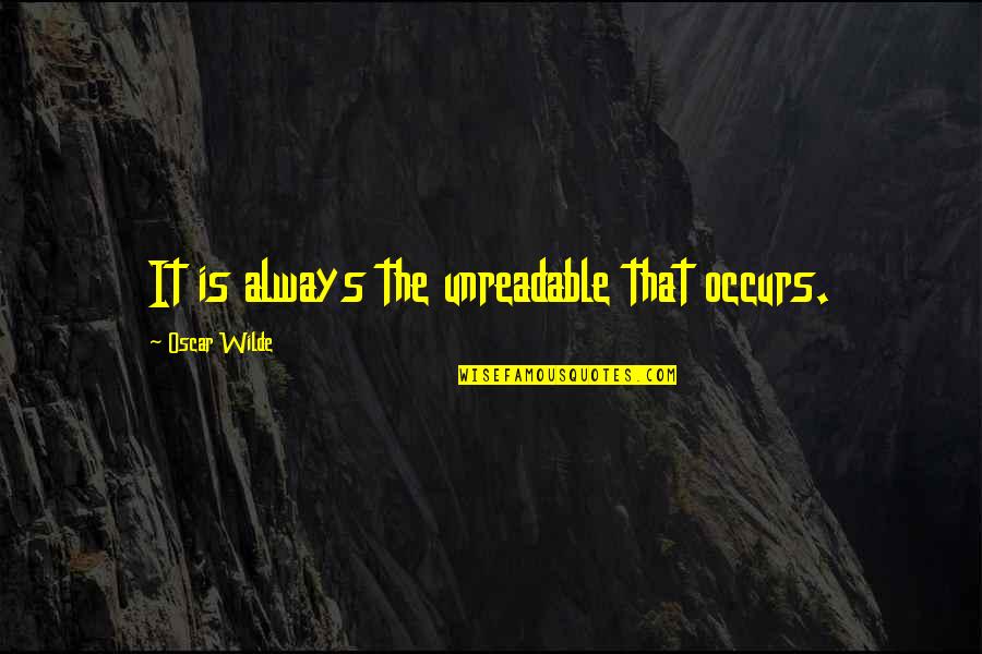 Occurs Quotes By Oscar Wilde: It is always the unreadable that occurs.