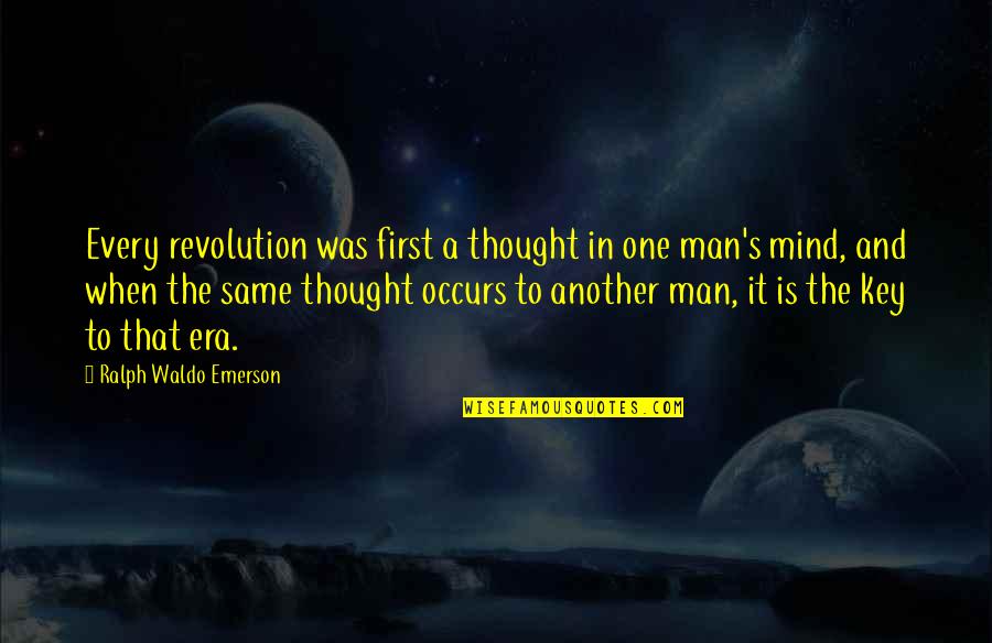 Occurs Quotes By Ralph Waldo Emerson: Every revolution was first a thought in one