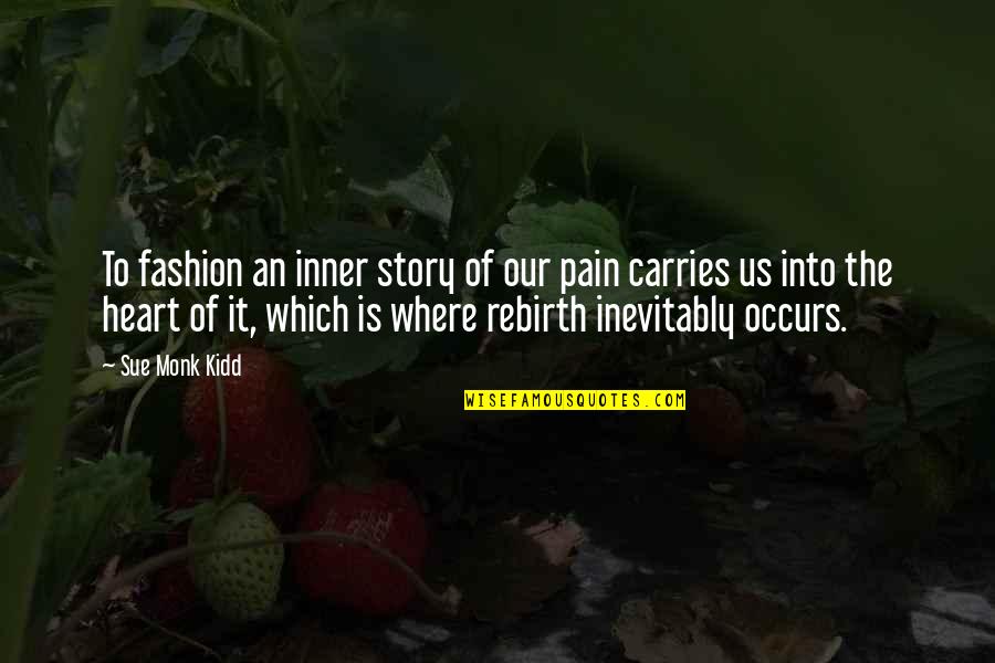 Occurs Quotes By Sue Monk Kidd: To fashion an inner story of our pain