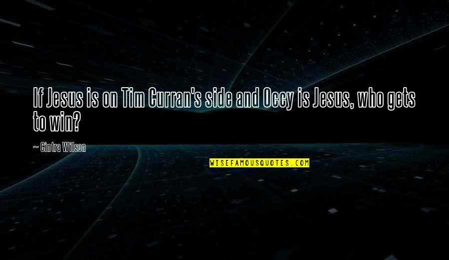 Occy Quotes By Cintra Wilson: If Jesus is on Tim Curran's side and