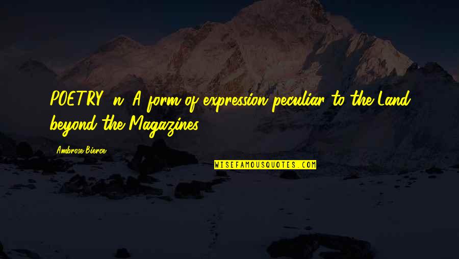 Ocd Awareness Quotes By Ambrose Bierce: POETRY, n. A form of expression peculiar to