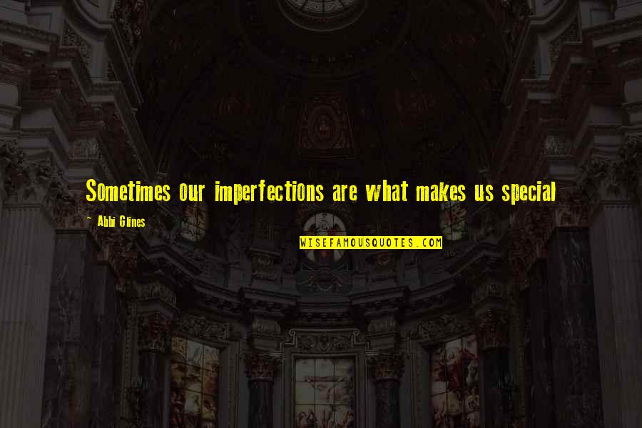 Ocds Quotes By Abbi Glines: Sometimes our imperfections are what makes us special