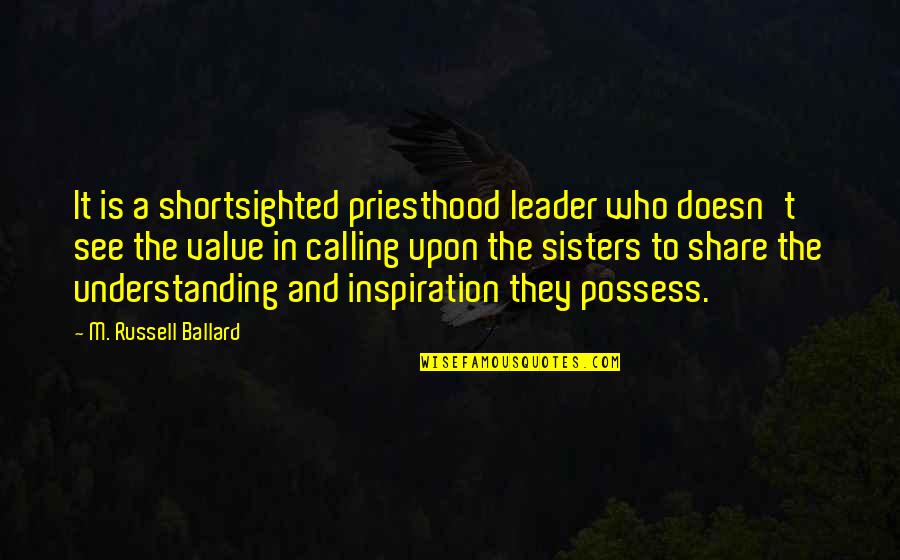 Ocds Quotes By M. Russell Ballard: It is a shortsighted priesthood leader who doesn't Ocds Quotes By M. Russell Ballard: It is a shortsighted priesthood leader who doesn't