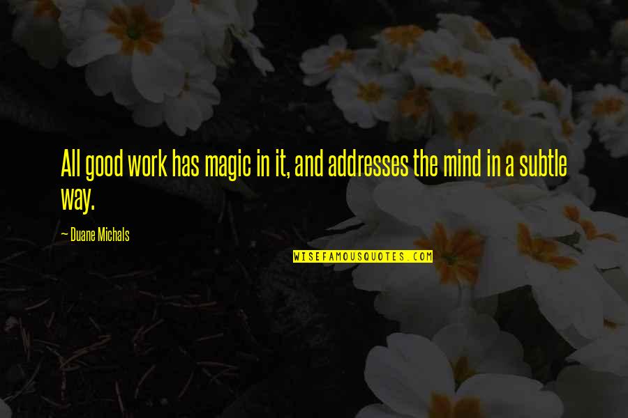 Ocean 13 Quotes By Duane Michals: All good work has magic in it, and