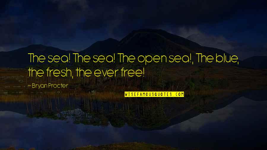 Ocean And Beach Quotes By Bryan Procter: The sea! The sea! The open sea!, The