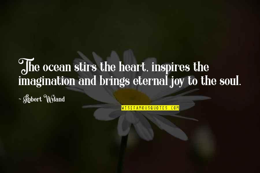 Ocean And Beach Quotes By Robert Wyland: The ocean stirs the heart, inspires the imagination