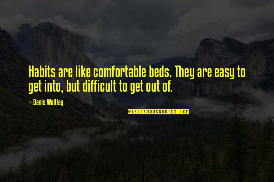 Ocean And Family Quotes By Denis Waitley: Habits are like comfortable beds. They are easy Ocean And Family Quotes By Denis Waitley: Habits are like comfortable beds. They are easy