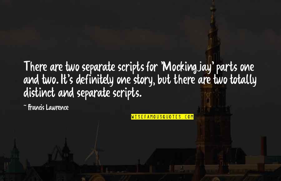 Ocean And Friendship Quotes By Francis Lawrence: There are two separate scripts for 'Mockingjay' parts