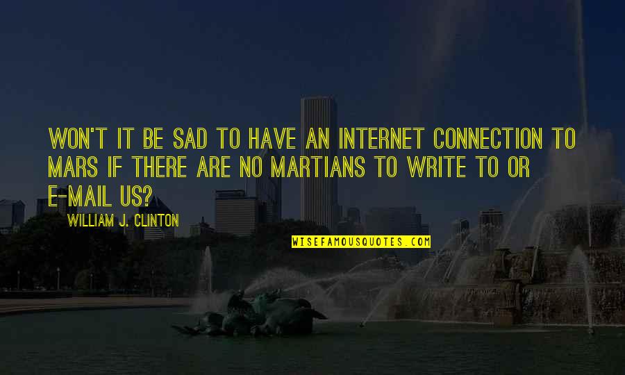 Ocean And Friendship Quotes By William J. Clinton: Won't it be sad to have an Internet