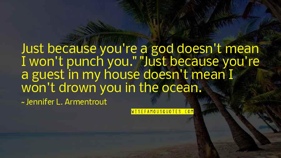 Ocean And God Quotes By Jennifer L. Armentrout: Just because you're a god doesn't mean I Ocean And God Quotes By Jennifer L. Armentrout: Just because you're a god doesn't mean I