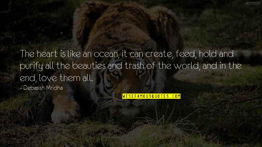 Ocean And Life Quotes By Debasish Mridha: The heart is like an ocean, it can Ocean And Life Quotes By Debasish Mridha: The heart is like an ocean, it can