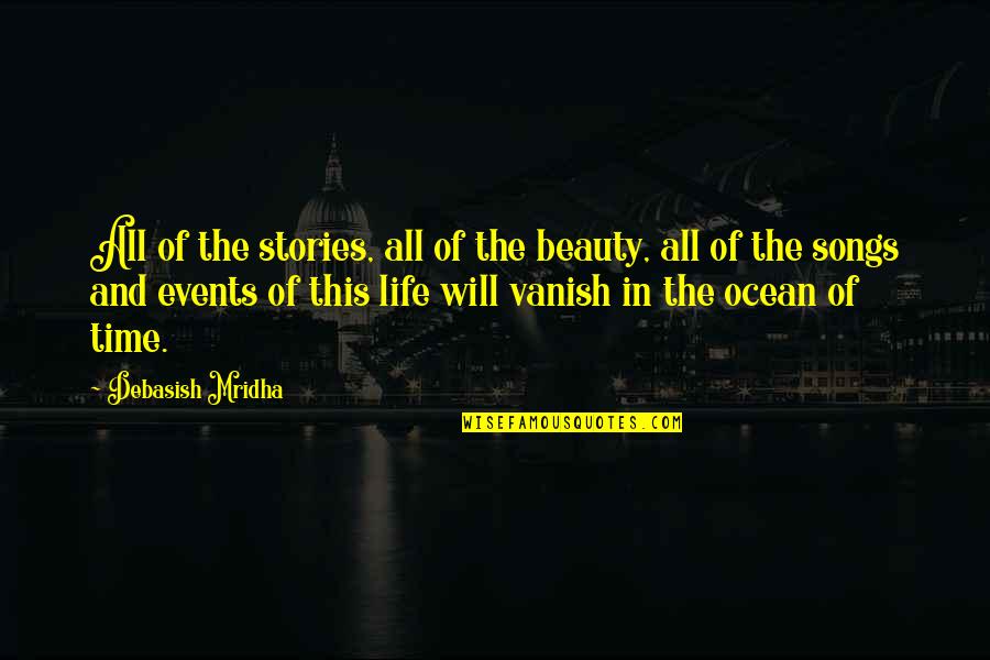 Ocean And Life Quotes By Debasish Mridha: All of the stories, all of the beauty,