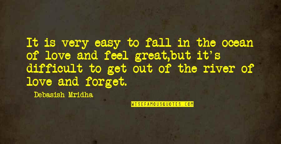 Ocean And Life Quotes By Debasish Mridha: It is very easy to fall in the Ocean And Life Quotes By Debasish Mridha: It is very easy to fall in the