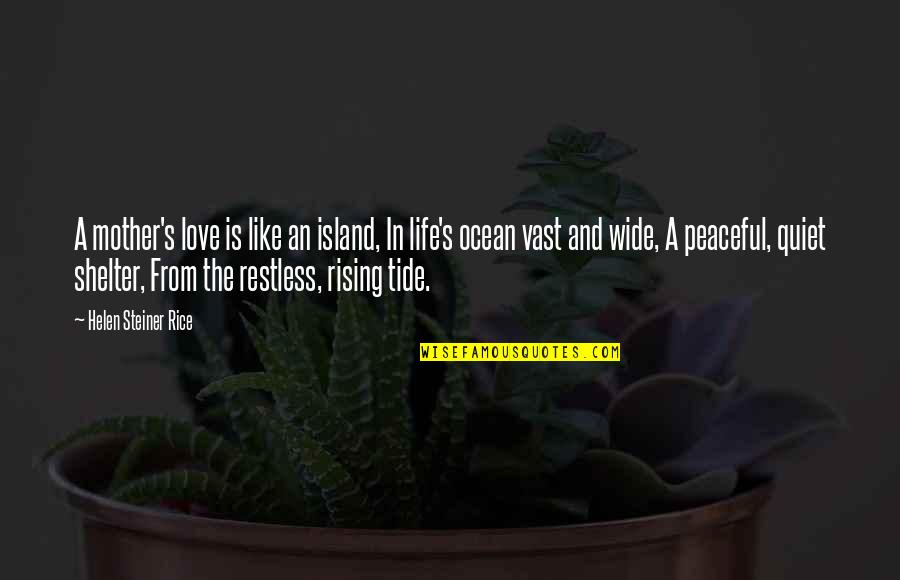 Ocean And Life Quotes By Helen Steiner Rice: A mother's love is like an island, In Ocean And Life Quotes By Helen Steiner Rice: A mother's love is like an island, In