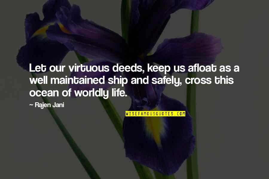 Ocean And Life Quotes By Rajen Jani: Let our virtuous deeds, keep us afloat as Ocean And Life Quotes By Rajen Jani: Let our virtuous deeds, keep us afloat as