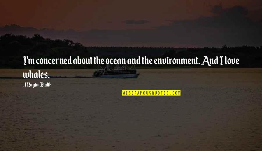 Ocean And Love Quotes By Mayim Bialik: I'm concerned about the ocean and the environment.
