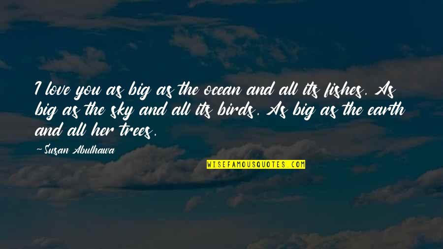Ocean And Love Quotes By Susan Abulhawa: I love you as big as the ocean
