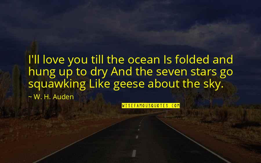 Ocean And Love Quotes By W. H. Auden: I'll love you till the ocean Is folded