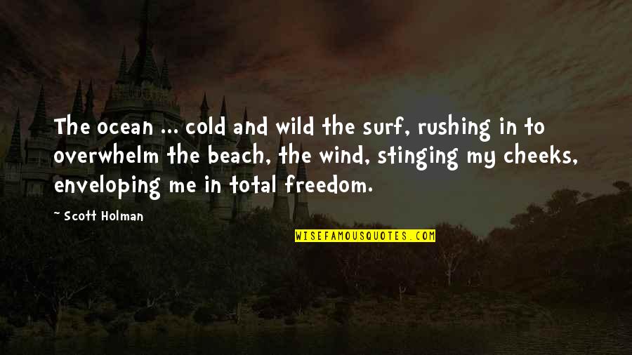 Ocean And Nature Quotes By Scott Holman: The ocean ... cold and wild the surf, Ocean And Nature Quotes By Scott Holman: The ocean ... cold and wild the surf,