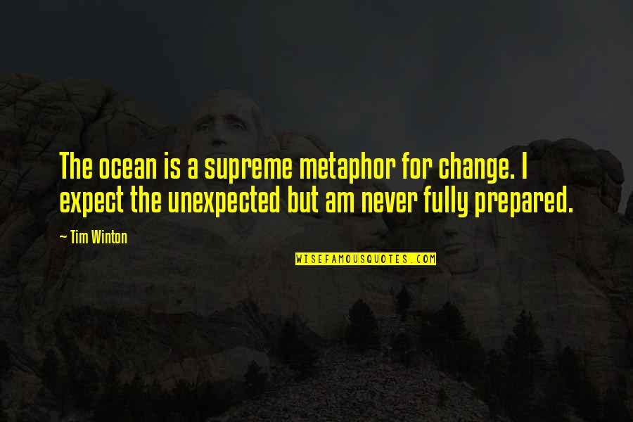 Ocean And Nature Quotes By Tim Winton: The ocean is a supreme metaphor for change. Ocean And Nature Quotes By Tim Winton: The ocean is a supreme metaphor for change.