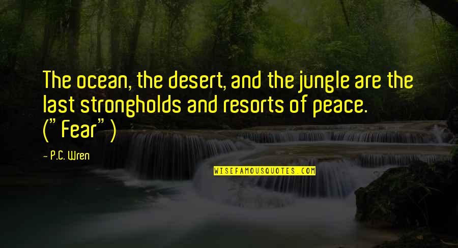 Ocean And Peace Quotes By P.C. Wren: The ocean, the desert, and the jungle are Ocean And Peace Quotes By P.C. Wren: The ocean, the desert, and the jungle are