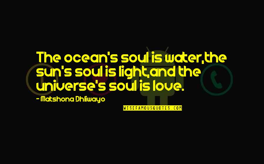 Ocean And Soul Quotes By Matshona Dhliwayo: The ocean's soul is water,the sun's soul is