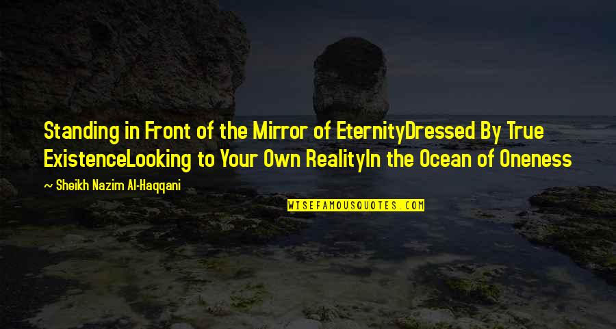 Ocean And Spirituality Quotes By Sheikh Nazim Al-Haqqani: Standing in Front of the Mirror of EternityDressed Ocean And Spirituality Quotes By Sheikh Nazim Al-Haqqani: Standing in Front of the Mirror of EternityDressed