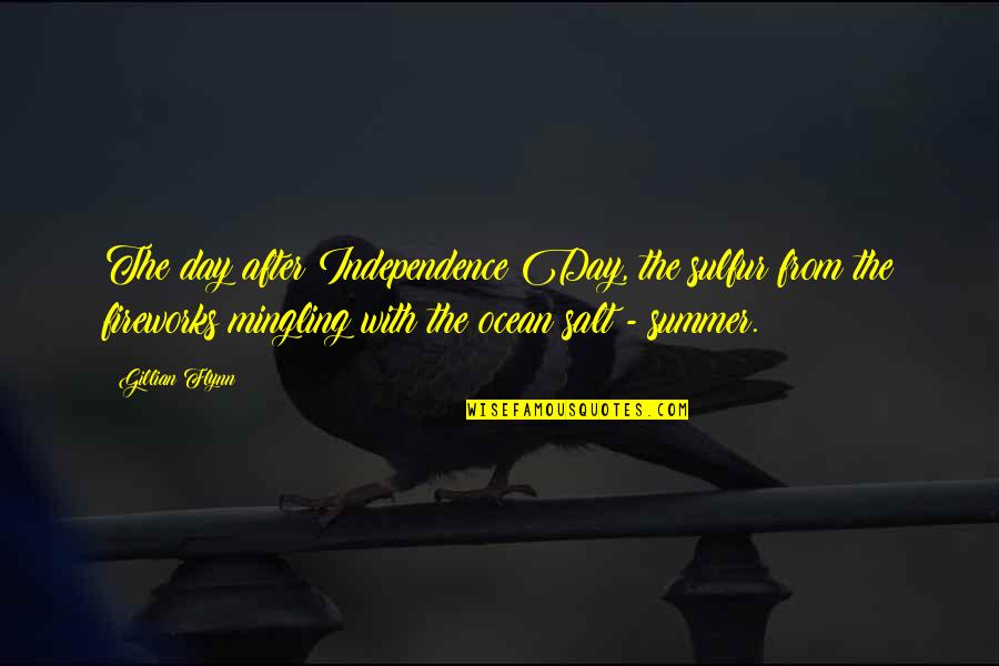 Ocean And Summer Quotes By Gillian Flynn: The day after Independence Day, the sulfur from