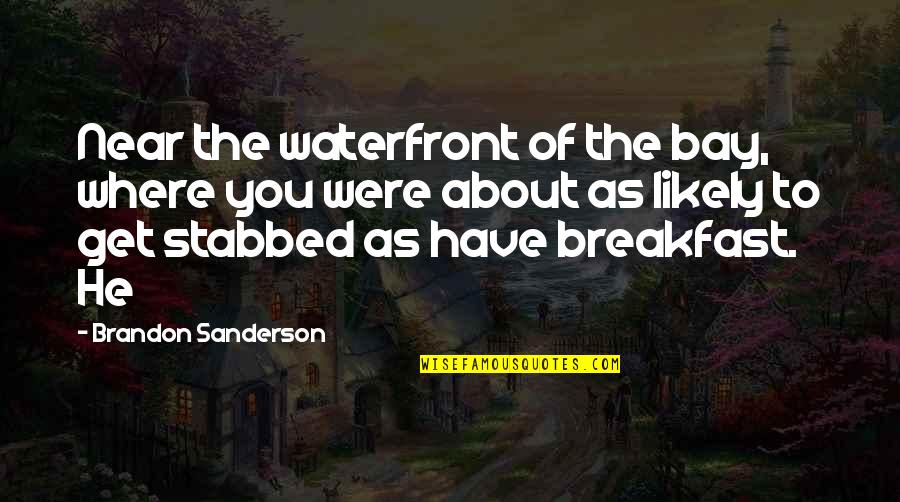 Ocean At Night Quotes By Brandon Sanderson: Near the waterfront of the bay, where you