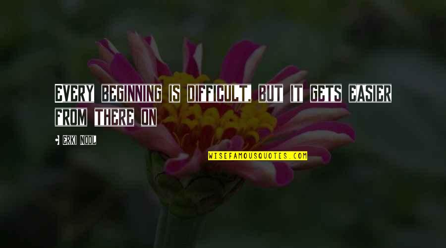 Ocean Avenue Quotes By Erki Nool: Every beginning is difficult, but it gets easier