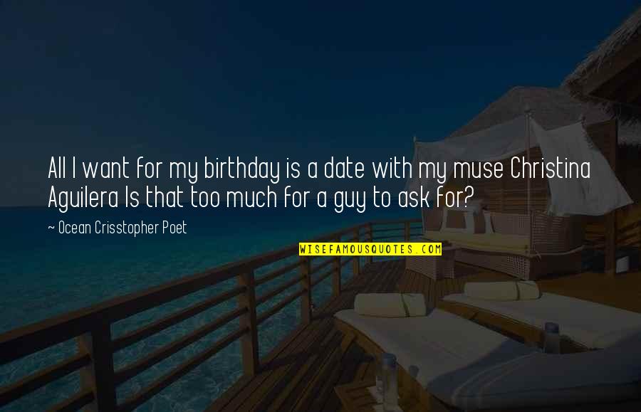 Ocean Birthday Quotes By Ocean Crisstopher Poet: All I want for my birthday is a