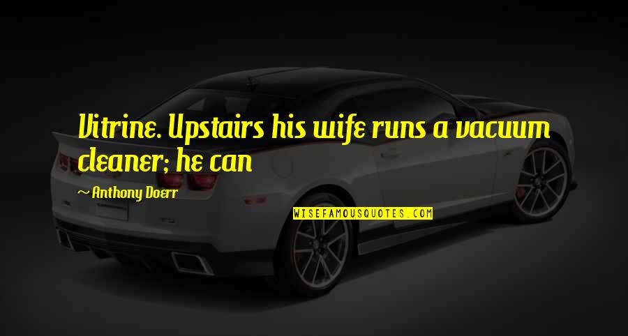 Ocean Boating Quotes By Anthony Doerr: Vitrine. Upstairs his wife runs a vacuum cleaner;