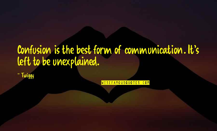 Ocean Breeze Quotes By Twiggy: Confusion is the best form of communication. It's