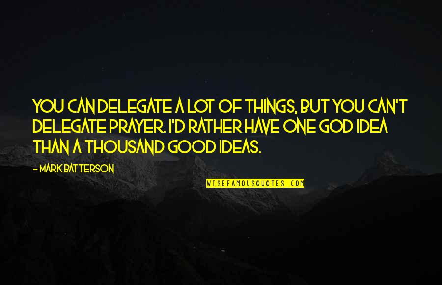 Ocean Cargo Quotes By Mark Batterson: You can delegate a lot of things, but